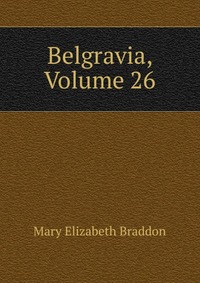 Belgravia, Volume 26