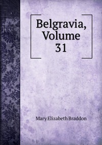 Belgravia, Volume 31