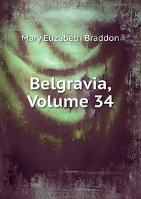 Belgravia, Volume 34