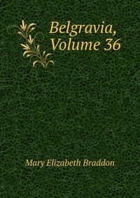 Belgravia, Volume 36