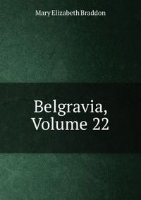 Belgravia, Volume 22