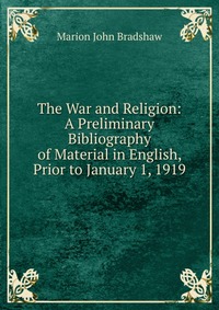 The War and Religion: A Preliminary Bibliography of Material in English, Prior to January 1, 1919