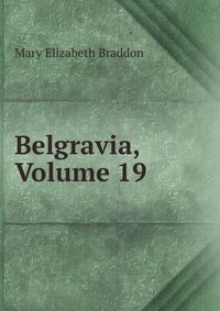 Belgravia, Volume 19