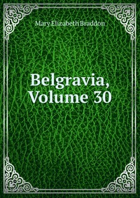 Belgravia, Volume 30