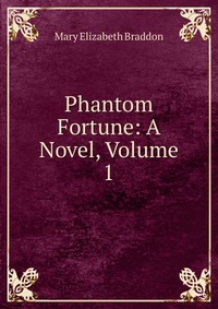 Phantom Fortune: A Novel, Volume 1