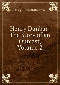 Henry Dunbar: The Story of an Outcast, Volume 2