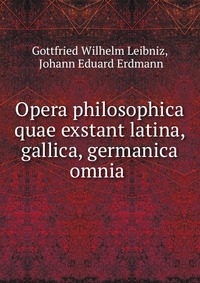 Opera philosophica quae exstant latina, gallica, germanica omnia