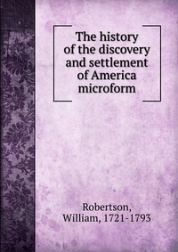 The history of the discovery and settlement of America microform