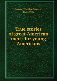 True stories of great American men