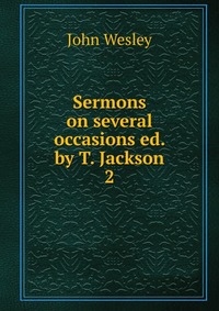 Sermons on several occasions ed. by T. Jackson