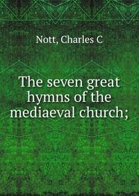 The seven great hymns of the mediaeval church