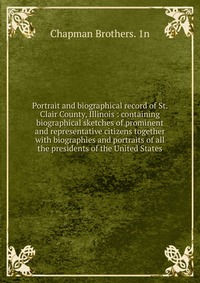 Portrait and biographical record of St. Clair County, Illinois