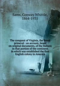 The conquest of Virginia, the forest primeval