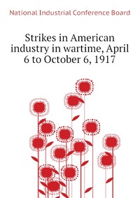 Strikes in American industry in wartime, April 6 to October 6, 1917