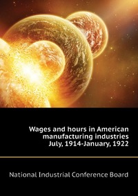 Wages and hours in American manufacturing industries July, 1914-January, 1922