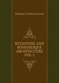 BYZANTINE AND ROMANESQUE ARCHITECTURE VOL-1