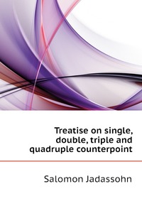 Treatise on single, double, triple and quadruple counterpoint