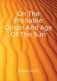 On The Probable Origin And Age Of The Sun