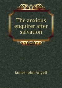 The anxious enquirer after salvation