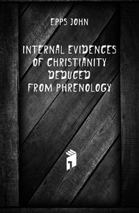 Internal Evidences of Christianity Deduced from Phrenology