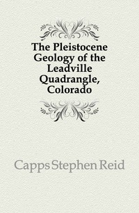 The Pleistocene Geology of the Leadville Quadrangle, Colorado