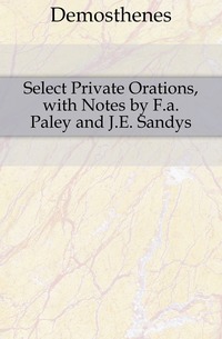 Select Private Orations, with Notes by F.a. Paley and J.E. Sandys