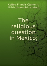 The religious question in Mexico