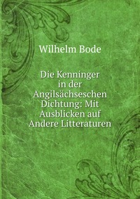 Die Kenninger in der Angilsachseschen Dichtung: Mit Ausblicken auf Andere Litteraturen