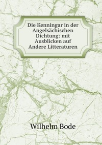 Die Kenningar in der Angelsachischen Dichtung: mit Ausblicken auf Andere Litteraturen