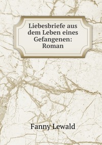 Liebesbriefe aus dem Leben eines Gefangenen: Roman