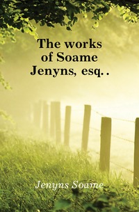 The works of Soame Jenyns,esq. 