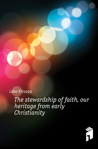 The stewardship of faith, our heritage from early Christianity