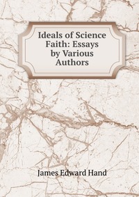 Ideals of Science & Faith: Essays by Various Authors