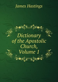 Dictionary of the Apostolic Church, Volume 1