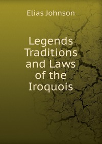 Legends Traditions and Laws of the Iroquois