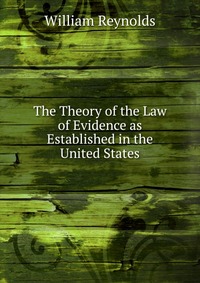 The Theory of the Law of Evidence as Established in the United States