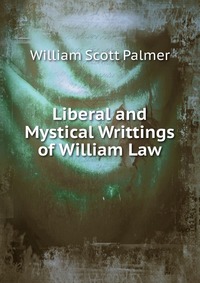 Liberal and Mystical Writtings of William Law