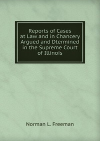 Reports of Cases at Law and in Chancery Argued and Dtermined in the Supreme Court of Illinois