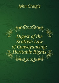 Digest of the Scottish Law of Conveyancing: Heritable Rights