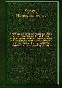 Great Britain one Empire, on the union of the Dominions of Great Britain by inter-communication