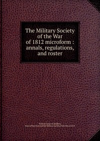 The Military Society of the War of 1812 microform