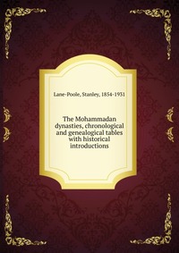 The Mohammadan dynasties, chronological and genealogical tables