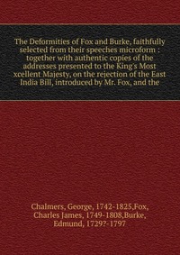 The Deformities of Fox and Burke, faithfully selected from their speeches microform