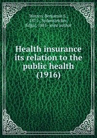 Health insurance its relation to the public health (1916)