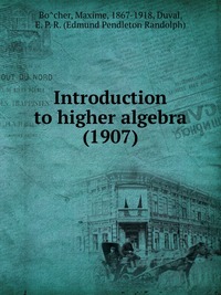 Introduction to higher algebra (1907)