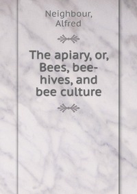 The apiary, or, Bees, bee-hives, and bee culture