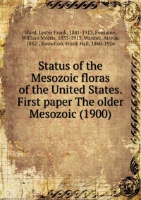 Status of the Mesozoic floras of the United States. First paper The older Mesozoic (1900)