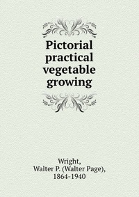 Pictorial practical vegetable growing