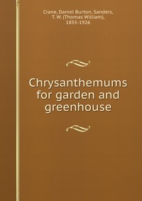 Chrysanthemums for garden and greenhouse