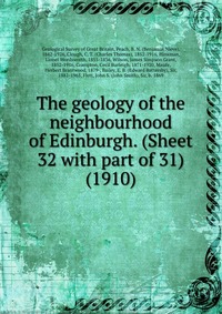 The geology of the neighbourhood of Edinburgh. (Sheet 32 with part of 31) (1910)